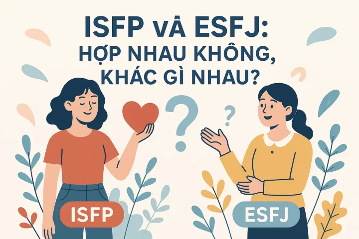 ISFP và ESFJ: Hợp Nhau Không, Khác Gì Nhau?