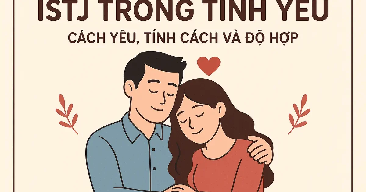 ISTJ Trong Tình Yêu: Cách Yêu, Tính Cách Và Độ Hợp