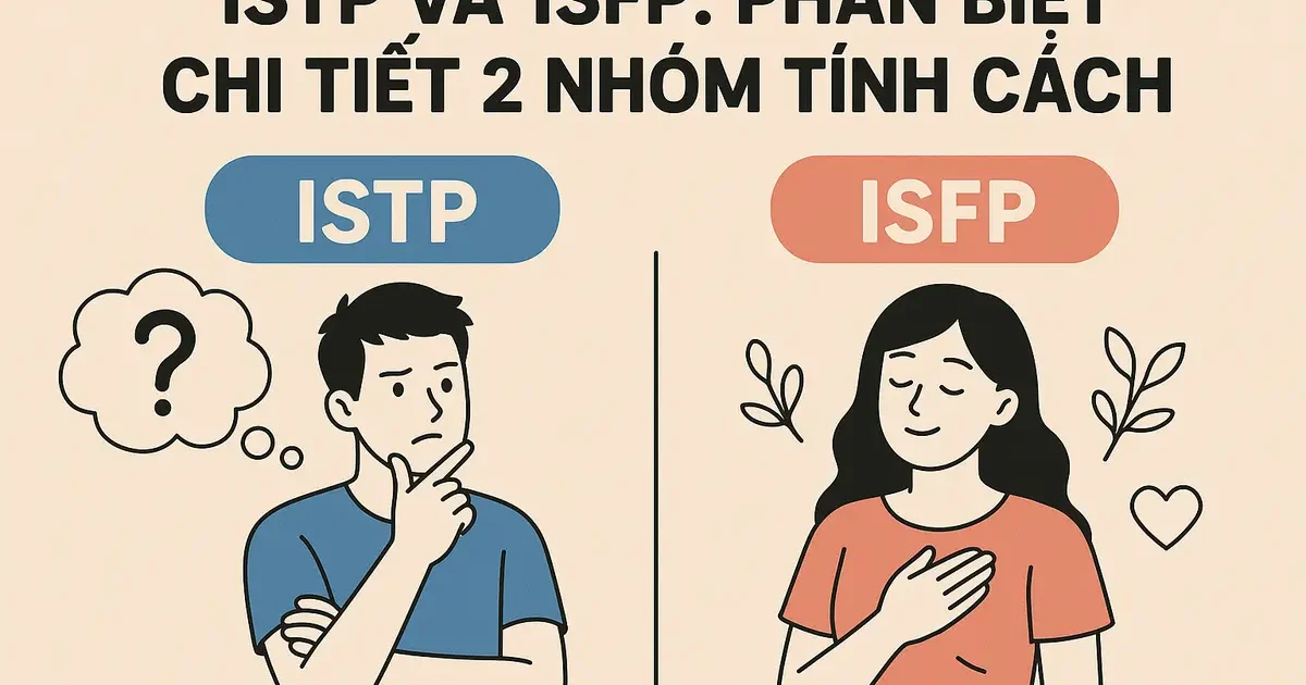 ISTP và ISFP: Phân Biệt Chi Tiết 2 Nhóm Tính Cách
