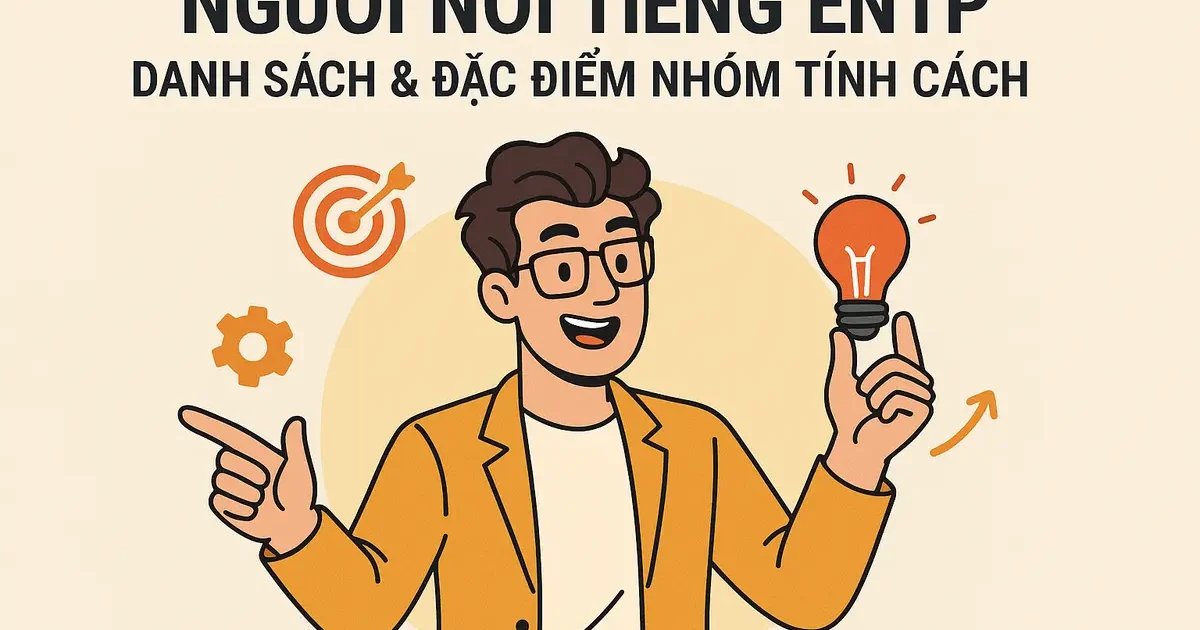 Người Nổi Tiếng ENTP: Danh Sách & Đặc Điểm Nhóm Tính Cách