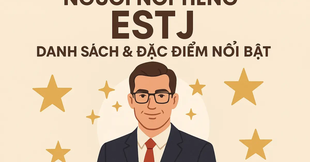 Người nổi tiếng ESTJ: Danh sách & đặc điểm nổi bật