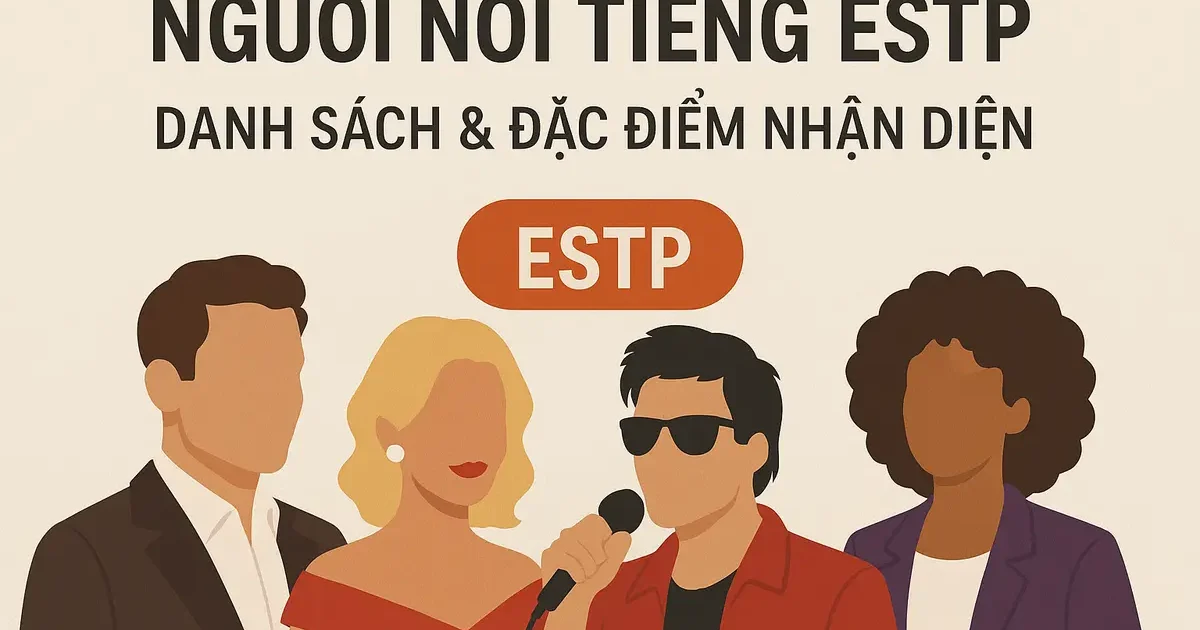 Người Nổi Tiếng ESTP: Danh Sách & Đặc Điểm Nhận Diện