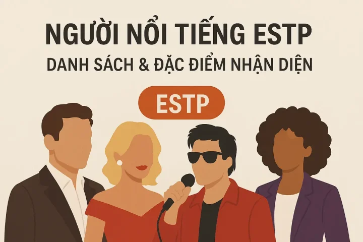 Người Nổi Tiếng ESTP: Danh Sách & Đặc Điểm Nhận Diện