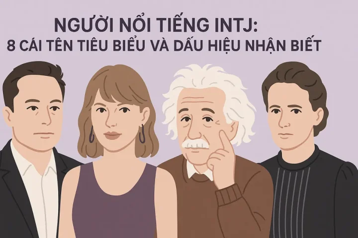 Người nổi tiếng INTJ: 8 cái tên tiêu biểu và dấu hiệu nhận biết