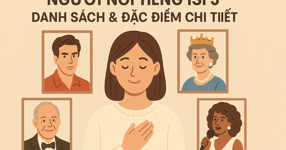 Người Nổi Tiếng ISFJ: Danh Sách & Đặc Điểm Chi Tiết