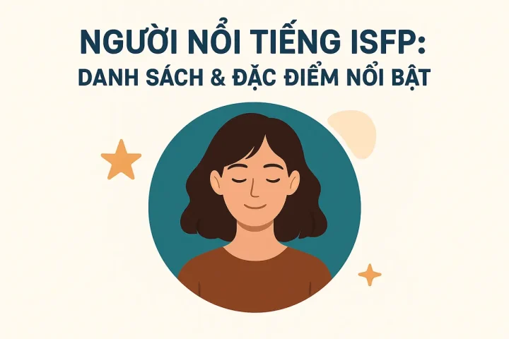 Người Nổi Tiếng ISFP: Danh Sách & Đặc Điểm Nổi Bật