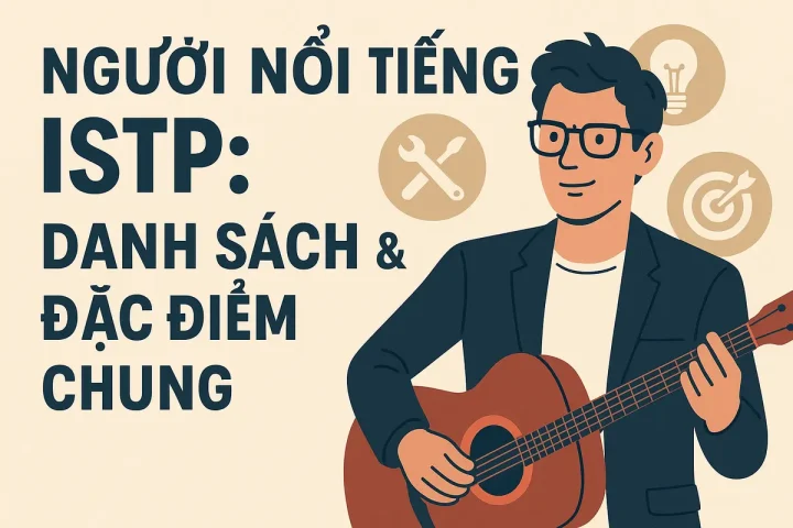 Người Nổi Tiếng ISTP: Danh Sách & Đặc Điểm Chung