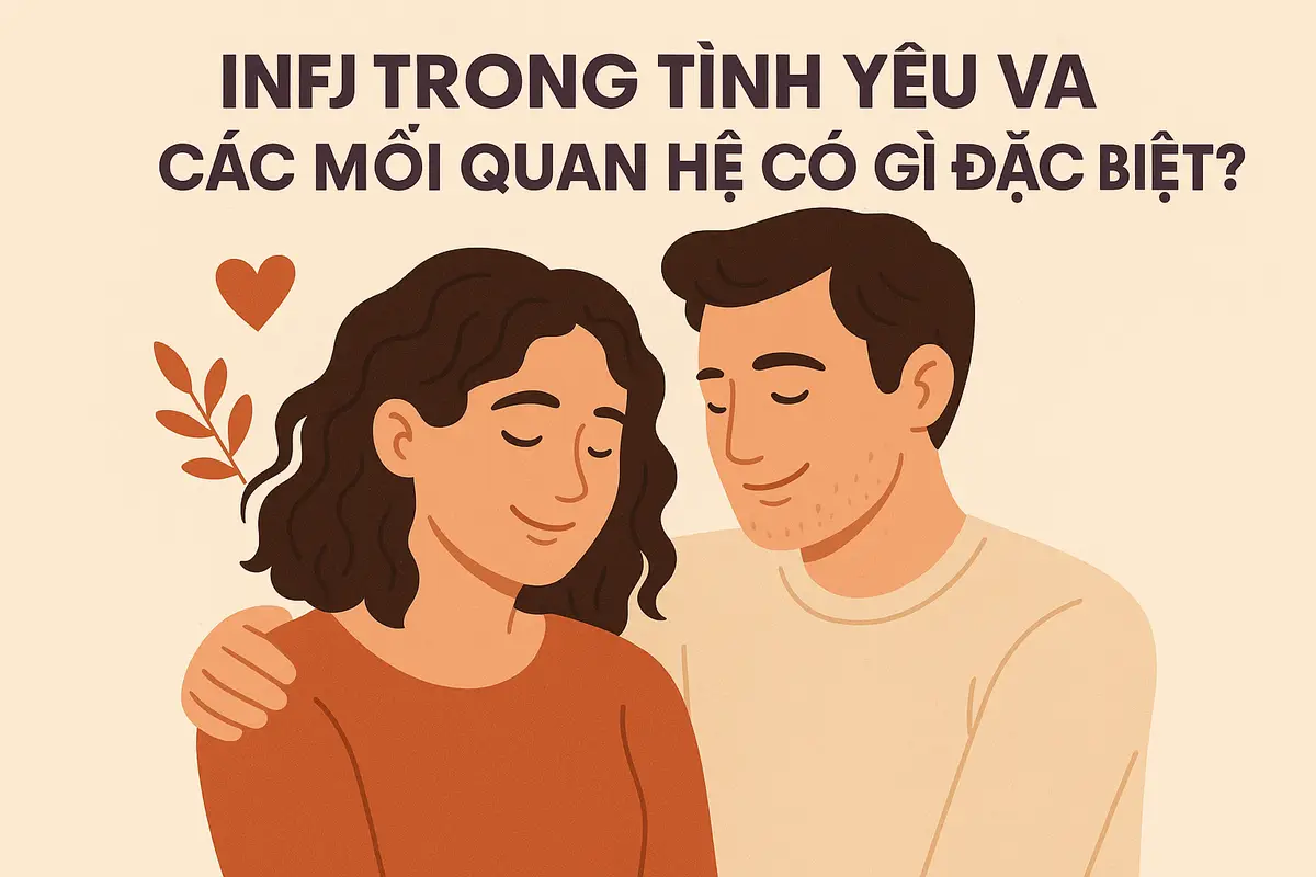 INFJ trong tình yêu và các mối quan hệ có gì đặc biệt?