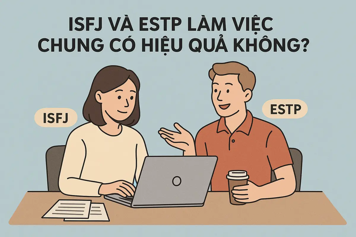 ISFJ và ESTP làm việc chung có hiệu quả không?