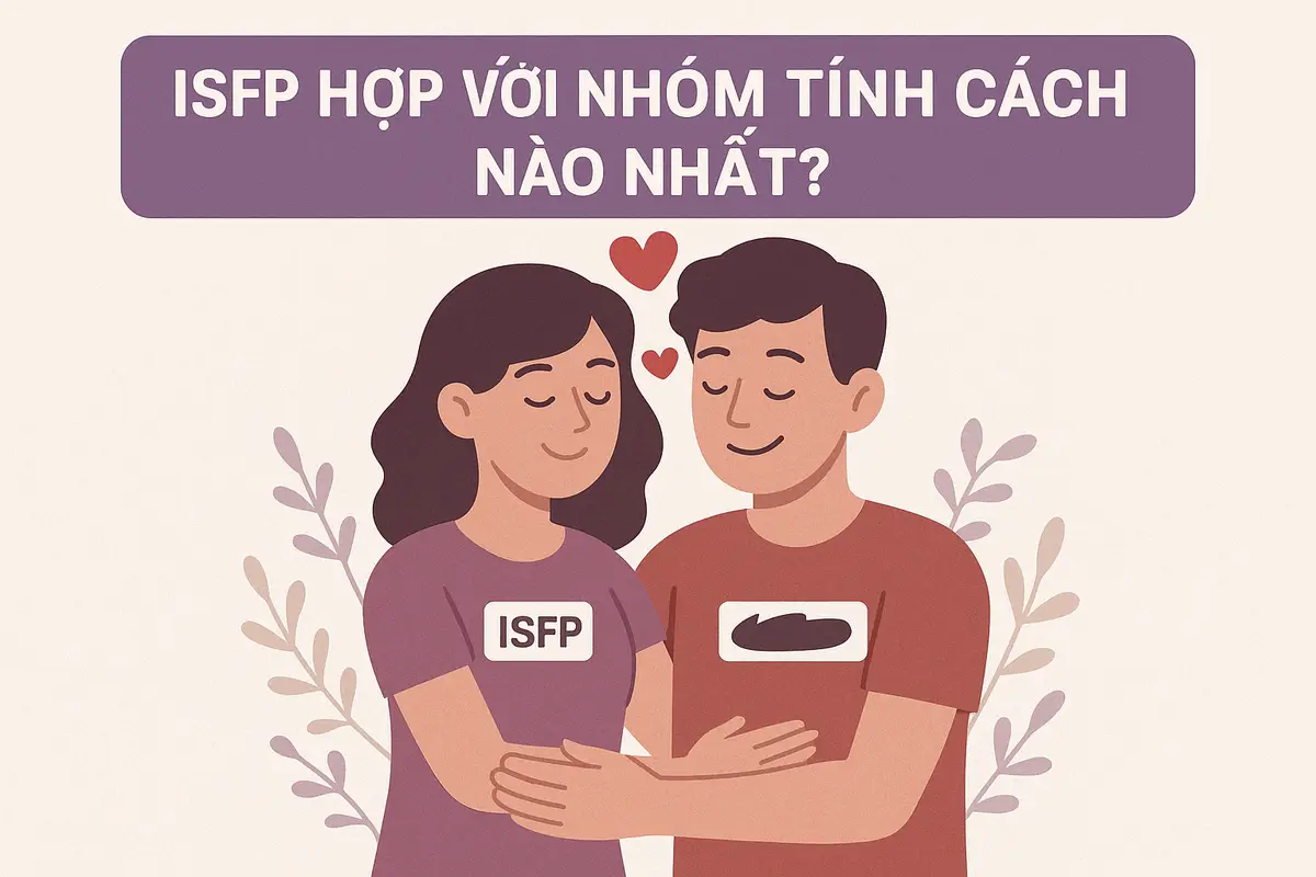 ISFP hợp với nhóm tính cách nào nhất?