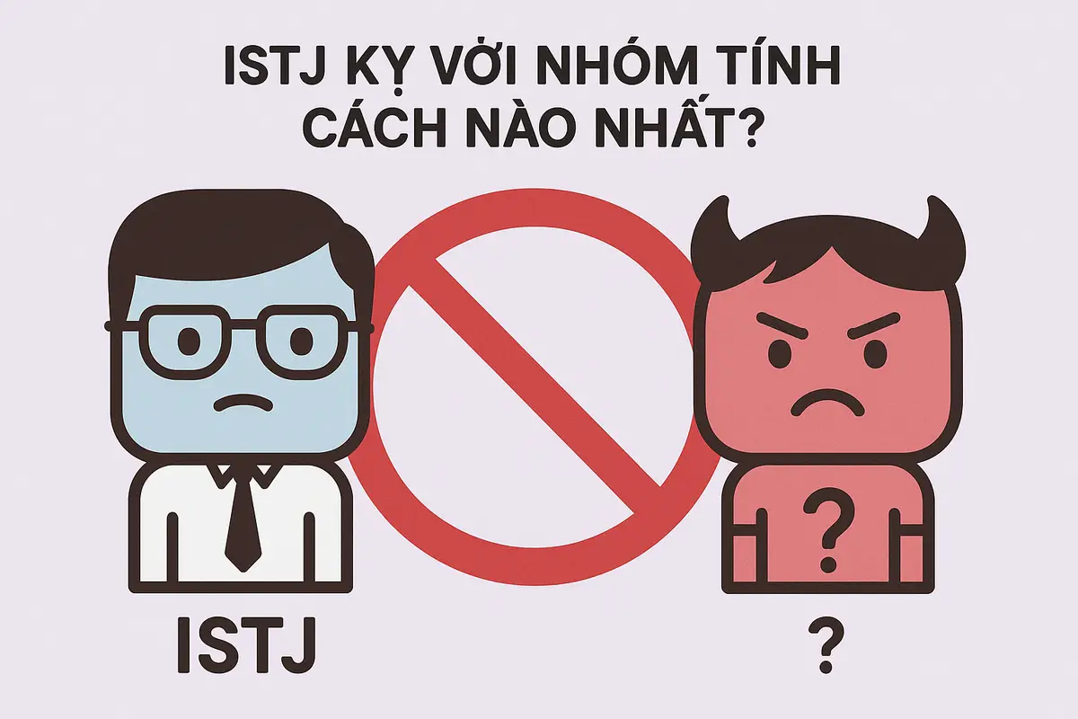 ISTJ kỵ với nhóm tính cách nào nhất?