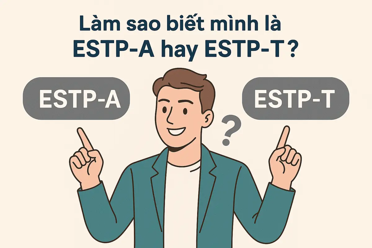 Làm sao biết mình là ESTP-A hay ESTP-T?