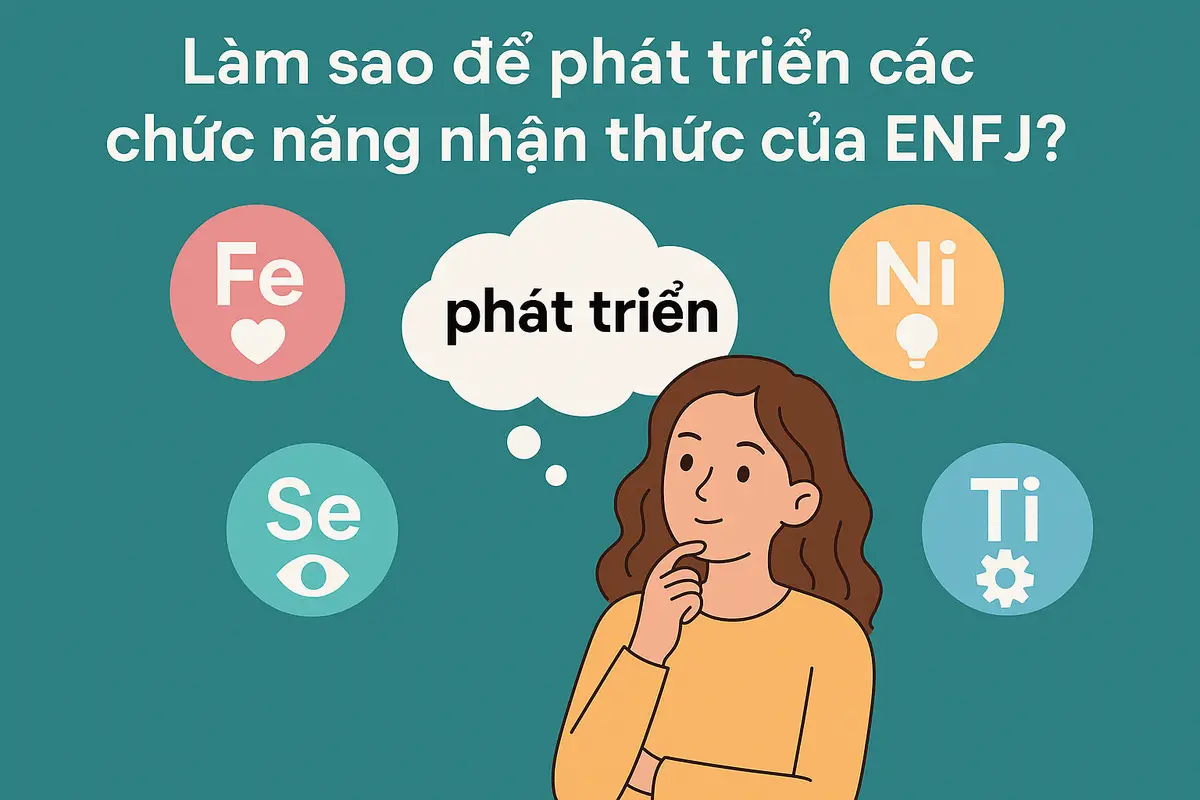 Làm sao để phát triển các chức năng nhận thức của ENFJ?