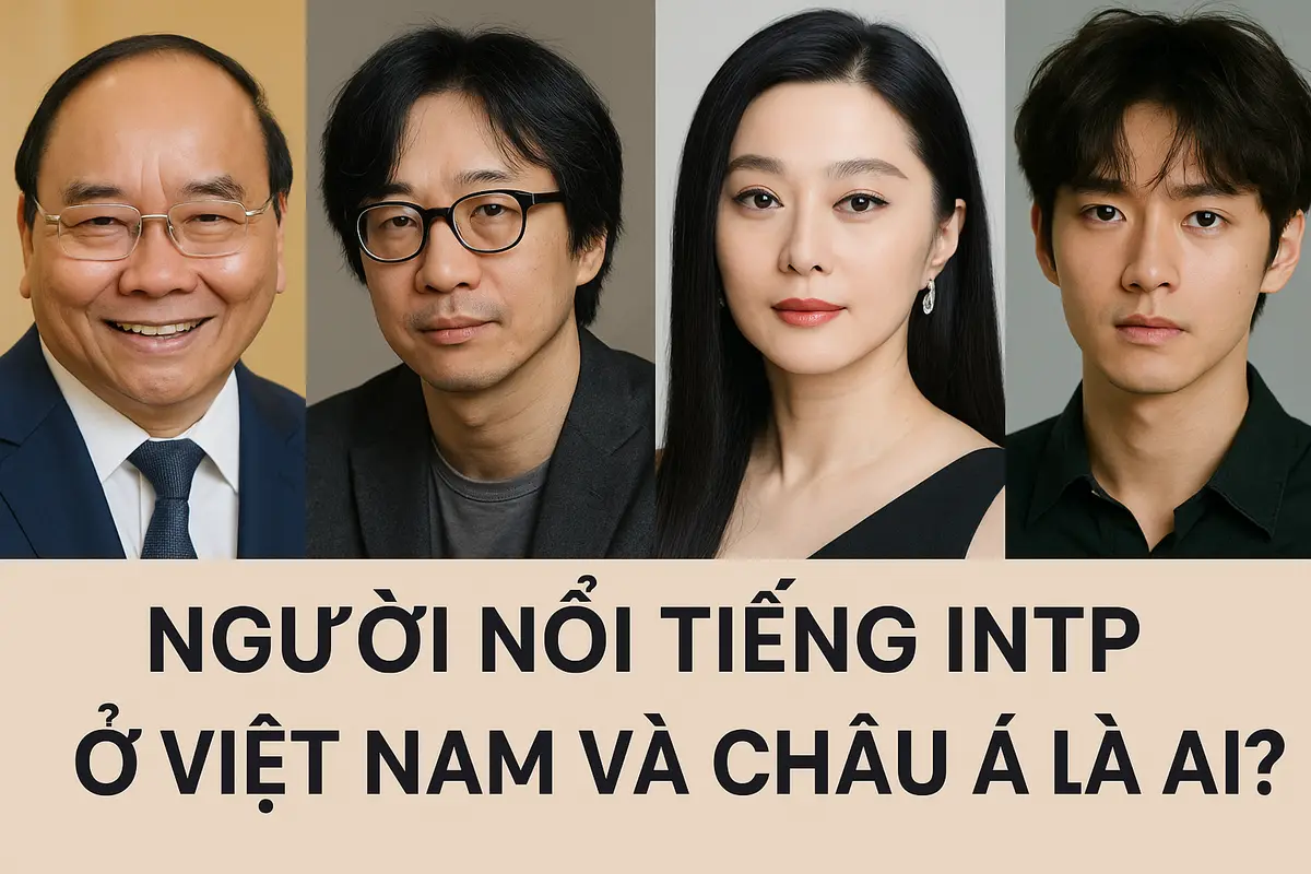 Người nổi tiếng INTP ở Việt Nam và châu Á là ai?