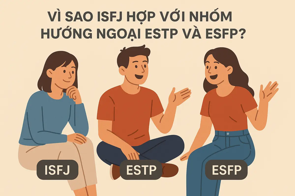 Vì sao ISFJ hợp với nhóm hướng ngoại ESTP và ESFP?